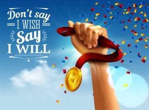 Don't say "I Wish" say "I WILL" 